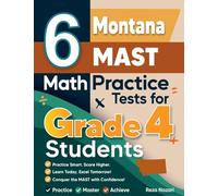 6 Montana MAST Grade 4 Math Practice Tests: A Complete Guide to Building Math Mastery and Excelling on the Montana MAST Test