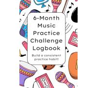 6-Month Music Practice Challenge Logbook: Build a consistent practice habit!