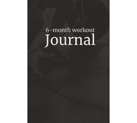 6-Month Workout Journal: 6 x 9 inches, Hard cover, Fitness Tracker for Daily Training, Progress & Body Measurements, for men and women