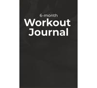 6-Month Workout Journal: 6 x 9 inches, Soft cover, Fitness Tracker for Daily Training, Progress & Body Measurements, for men and women
