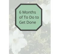 6 Months of To Do to Get Done: 180 pages of grids and guides to help organize your workshop, studio and projects