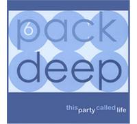 6 Pack Deep - This Party Called Life (US Import)