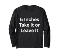 6 Pouces Take It Or Leave It Funny Apparel for Adults Manche Longue