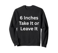 6 Pouces Take It Or Leave It Funny Apparel for Adults Sweatshirt