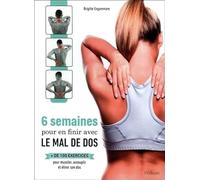 6 semaines pour en finir avec le mal de dos - + de 100 exercices pour muscler, assouplir et étirer son dos