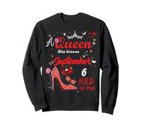 6 Septembre Anniversaire Cette Reine est née Le 6 Septembre Sweatshirt