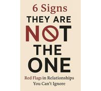 6 Signs They Are Not The One: Red Flags in Relationships You Can't Ignore