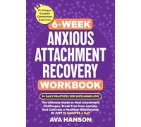 6-Week Anxious Attachment Recovery Workbook: The Ultimate Guide to Heal Attachment Challenges, Break Free from Anxiety, and Cultivate a Healthier Relationship in Just 15 Minutes a Day