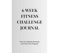 6 W itness Challenge Journal: Plan Your Weekly Workouts and Track Your Progress for 6 Weeks