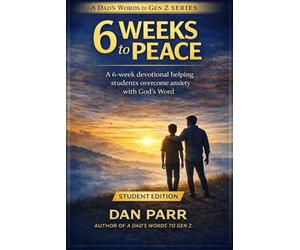 6 Weeks to Peace: A 6-W evotional Helping Students Overcome Anxiety and Build Confidence in God’s Word