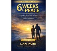 6 Weeks to Peace: A 6-W evotional Helping Students Overcome Anxiety and Build Confidence in God’s Word