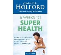 6 Weeks to Superhealth Patrick Holford Patrick Holford (Auteur)