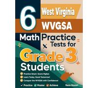 6 West Virginia WVGSA Math Practice Tests for Grade 3 Students: A Complete Guide to Building Math Mastery and Excelling on the West Virginia WVGSA Test