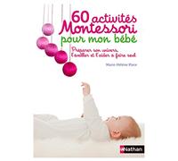 60 activités Montessori pour mon bébé – Préparer son univers, l'éveiller et l'aider à faire seul