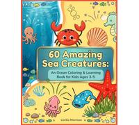 60 Amazing Sea Creatures: An Ocean Coloring & Learning Book for Kids Ages 3-5