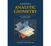 60 Analytic Geometry Problems: Lines, Planes, Distances and Volumes in Space - A Complete Set of Worked Solutions