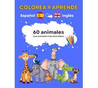 60 ANIMALES: LIBRO PARA COLOREAR Y APRENDER ESPAÑOL - INGLÉS: colorea, disfruta y aprende fácilmente con este libro para colorear, con todos los animales más divertidos en Español y Inglés