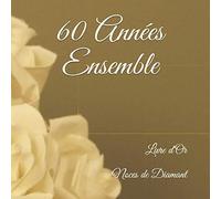 60 Années Ensemble - Livre d'Or - Noces de Diamant: 100 pages ornées de cadres pour messages, photos, souvenirs, anecdotes...