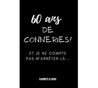 60 ans de conneries ! Et je ne compte pas m’arrêter là…: Cadeau d'anniversaire 60 ans | Carnet de notes 100 pages lignées | Petit format (15x22cm) | 60 ans humour | Anniversaire marrant
