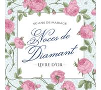 60 ans de mariage - Noces de Diamant - Livre d'Or: Décoration pour la fête du 60e anniversaire de mariage - Un bel album déco - Écrites par les amis et la famille - Édition Fleurs Vintage