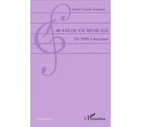 60 ans de vie musicale De 1945 à nos jours - Henri-Claude Fantapié - L'harmattan - broché - Beau livre