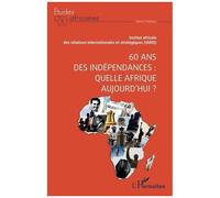 60 Ans Des Indépendances : Quelle Afrique Aujourd'hui ?