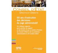 60 ans d'exécution des décisions du juge administratif: Un colloque organisé par la section du rapport et des études et par le Comité d’histoire du ... juridiction administrative le 24 octobre 2023