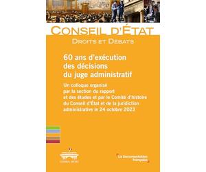 60 ans d'exécution des décisions du juge administratif: Un colloque organisé par la section du rapport et des études et par le Comité d’histoire du ... juridiction administrative le 24 octobre 2023