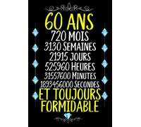 60 ans et toujours formidable: Joyeux Anniversaire 60 ans , Idée Cadeau Personnalisé pour Homme et Femme, Fille, Garçon, Soeur, Frére...carnet de notes joyeux anniversaire humour , 110 pages