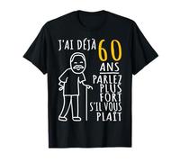 60 Ans J'ai Déjà 60 Ans Parlez Plus Fort S'il Vous Plaît T-Shirt