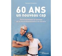 60 ans, un nouveau cap – Vivre pleinement le passage de la vie professionnelle à la retraite