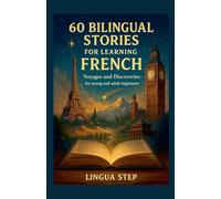 60 Bilingual Stories to Learn French: Voyages and Discovery - for Teenagers and Adult Beginners