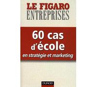 60 cas d'école en stratégie et marketing