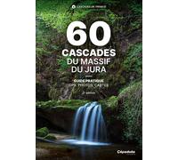 60 Cascades du Massif du Jura. 2e édition Guide pratique - GPS, photos, cartes - Louis-Thibaud Chambon - Cepadues - broché - Guide