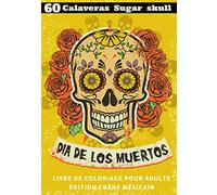 60 Cavaleras Skull Sugar: Dia de los murtos, livre de coloriage pour adulte édition crâne mexicain. 60 modèles 3 niveaux facile intermédiaire ... et pensées positives. Tête de mort à colorier