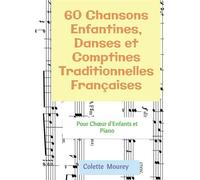 60 Chansons Enfantines, Danses et Comptines Traditionnelles Françaises Pour Choeur d'Enfants et Piano - Colette Mourey - Bookelis - broché - Monographie