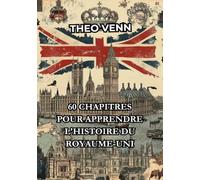60 Chapitres pour Apprendre l'Histoire du Royaume-Uni