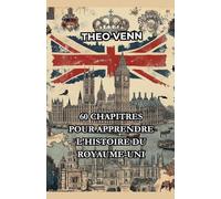 60 Chapitres pour Apprendre l'Histoire du Royaume-Uni