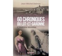 60 chroniques du Lot-et-Garonne - L'Histoire revisitée