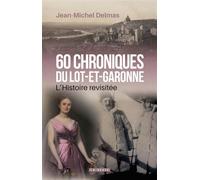 60 chroniques en Lot-et-Garonne - Jean-Michel Delmas - La Geste - ebook (ePub) - Essai
