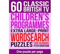 60 Classic British TV: Children's Programmes: Extra Large Print Word Search Puzzles for Seniors: Sixty Programmes You Watched Growing Up, for Grown-Ups Not Children, One to a Page, No Backwards Words