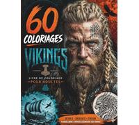 60 Coloriages Vikings : Livre de Coloriage Adulte Anti-Stress: Guerriers, Valkyries, Shieldmaidens, Drakkars, Berserkers et Festins du Nord - 60 Illustrations Détaillées
