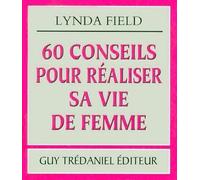 60 conseils pour réaliser sa vie de femme