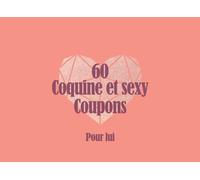 60 Coquine et sexy Coupons Pour lui: Cadeau pour partenaire pour raviver la vie amoureuse et l'érotisme