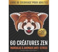 60 Créatures Zen: Mandalas et Animaux Anti-Stress: Livre de Coloriage pour Adultes: Cahier de Coloriage Adultes et Enfants à partir de 12 ans | Animaux, Oiseaux, Papillons et Mandalas | Art-Thérapie