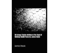 60 Creepy Stories Written In The Style Of Nosleep Reddit Posts By James Hosie