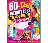 60-Day Weight Loss Transformation Journal: A Daily Fitness & Weight Loss Planner to Track Workouts, Nutrition, Water, Body Measurements, Healthy Habits, Goals and Progress