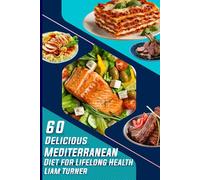 60 Delicious Mediterranean Diet for Lifelong Health: Unlock the Secrets to Weight Loss, Energy, and Wellness with Helpful images