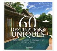 60 destinations uniques La plus belle sélection de boutique-hôtels à travers le monde. - Laurence Onfroy - Eyrolles - broché - Guide