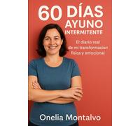 60 Días de Ayuno Intermitente: El diario real de mi transformación física y emocional